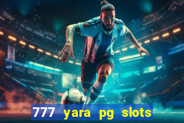 777 yara pg slots paga mesmo